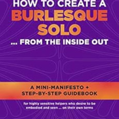[VIEW] EPUB 📝 How To Create A Burlesque Solo ... From The Inside Out: A Mini-Manifes
