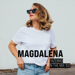 Magdalena – FAZEmag In The Mix 102