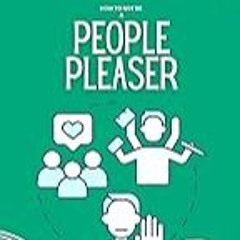 Read B.O.O.K (Award Finalists) How to Not be a People Pleaser: The Ultimate Guide on How t