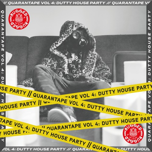 RUGGED Quarantape Vol 4: Dutty House Party