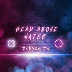 Pokyeo FX - Head Above Water