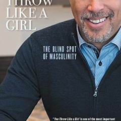 Get PDF You Throw Like a Girl: The Blind Spot of Masculinity by  Don McPherson