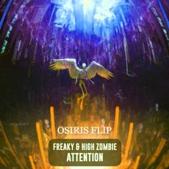 FREAKY & High Zombie - Attention (OSIRIS FLIP) (FREE DOWNLOAD)