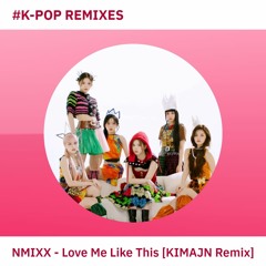 NMIXX - Love Me Like This (KIMAJN Remix)