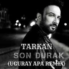 Tarkan - Son Durak (Uguray Apa Remix)