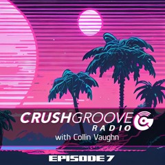 Crush Groove Radio with Collin Vaughn - Episode 7