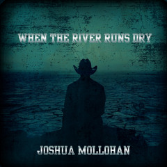 WHEN THE RIVER RUNS DRY