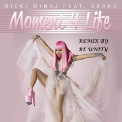 Nicki Minaj Ft. Drake - Moment 4 Life [BE-UNITY REMIX]