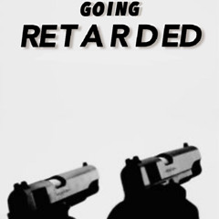 Going Retarded ft GKBHeartless x RedDot Prod.Beam