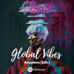 Global Vibes (Amapiano Edits)[EXPLICIT] Drake, Bob Sinclar, Arya Star,Rihanna,Snoop Dogg & More)