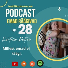 Episood 28: Asjad, millest emad ei räägi.