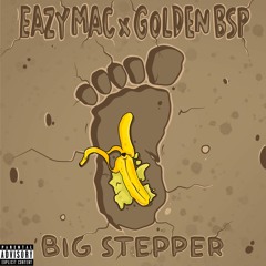 Big Stepper - Eazy Mac x Golden BSP