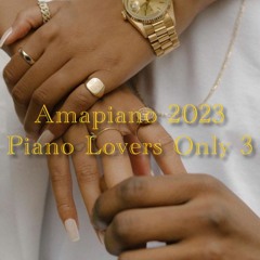 AmaPiano Mix 2023 | Piano Lovers Only Ep.3