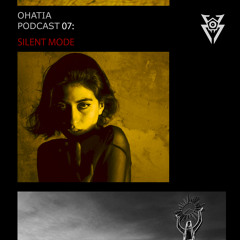 OHATIA Podcast 007 : SILENT MODE