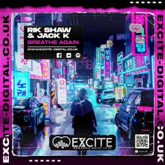 Rik Shaw & Jack K - Breathe Again **OUT NOW!! ON EXCITE DIGITAL **