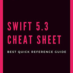 [Free] EBOOK ✔️ Swift 5 Cheat Sheet: Quick Reference Guide with Simple Examples for E