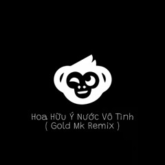 HOA HỮU Ý NƯỚC VÔ TÌNH ( Gold Mk Remix ) - HÙNG QUÂN  | VER HOT TIKTOK