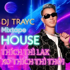 Mixtape Houselak 2024 | Thích Thì Lak Ko Thích Thì Thôi | #TRAYCHOUSE