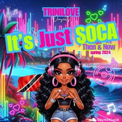 It's Just Soca Then & Now: Spring 2024