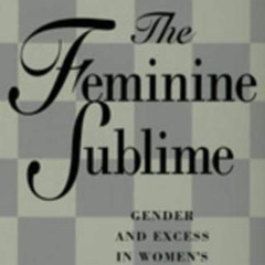 [Get] PDF 📂 The Feminine Sublime: Gender and Excess in Women's Fiction by  Barbara C