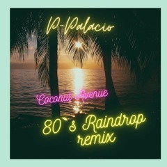 P- Palacio - Coconut Avenue( 80`Raindrop Remix)