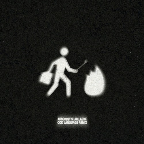 arsonist's lullabye (odd language remix)