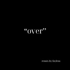 Over remix by fayless