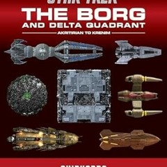 Download [PDF] Star Trek Shipyards: The Borg and the Delta Quadrant Vol. 1 - Akritirian to Kren