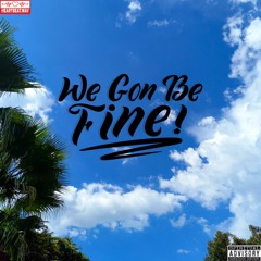 We Gon Be Fine - ft. ThaKidBrady, Skinny Stones & Meesh