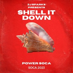 Zj Sparks presents SHELL IT DOWN (POWER SOCA 2023)