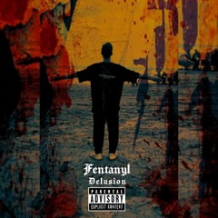 Delusionn.Fentanyl