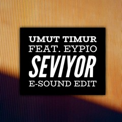 Umut Timur feat. Eypio - Seviyor ( E-Sound Edit ) DOWNLOAD FULL VERSION