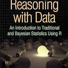 # Reasoning with Data: An Introduction to Traditional and Bayesian Statistics Using R BY: Jeffr