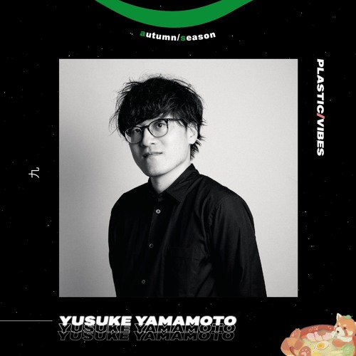 009 ~ plastic/vibes x Yusuke Yamamoto 🇯🇵