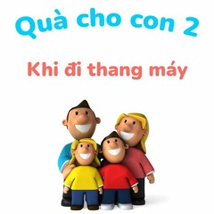 Khi đi thang máy - Quà cho con 2