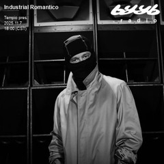 Industrial Romantico @ byyb.radio | Nov.07 2025