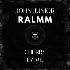 John Junior , RALMM -Cherry Dame (original mix)