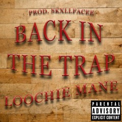 LOOCHIE MANE - BACK IN THE TRAP (PROD. SKXLLFACEE)