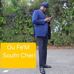 OU FE'M  SOUFRI CHERI