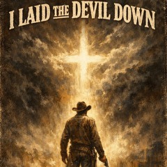 I Laid The Devil Down