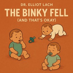 Binky Fell (And That’s Ok)