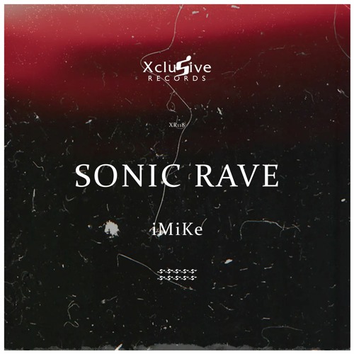 Stream Imike Sonic Rave Original Mix Out Now By Xclusive Records