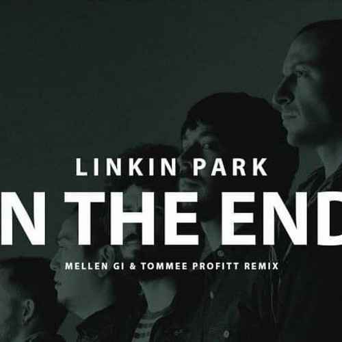 Stream Linkin Park - In The End - Linkin Park (Mellen Gi & Tommee Profitt  (Dj Ishan Remix) by Dj ISHAN | Listen online for free on SoundCloud