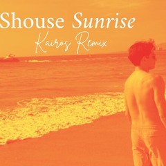 Shouse-Sunrise ( Kairos Remix )