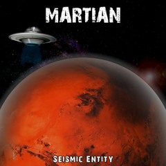 Martian - Seismic Entity (FREE DOWNLOAD)