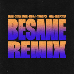 Bhavi, Seven Kayne & Milo j - BESAME (feat. Tiago PZK, Khea & Neo Pistea) [Remix]
