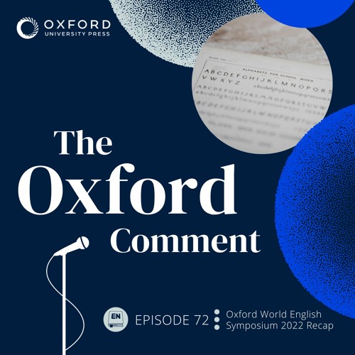 Oxford World English Symposium 2022 Recap - Episode 72 - The Oxford Comment