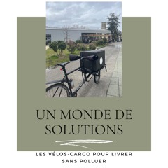 Un Monde de Solutions. Les vélos-cargo pour livrer sans polluer.