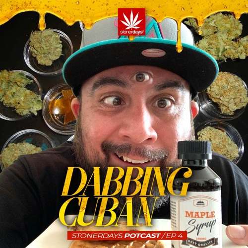 Dabbingcuban | Ep 4 | StonerDays Potcast