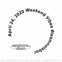 April 24, 2020 Weekend Vibes